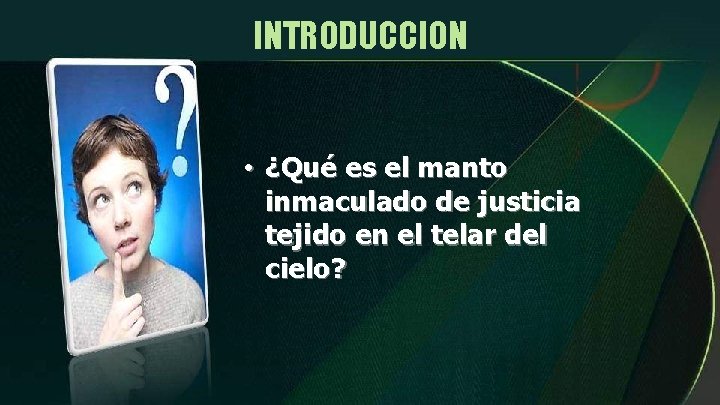 INTRODUCCION • ¿Qué es el manto inmaculado de justicia tejido en el telar del