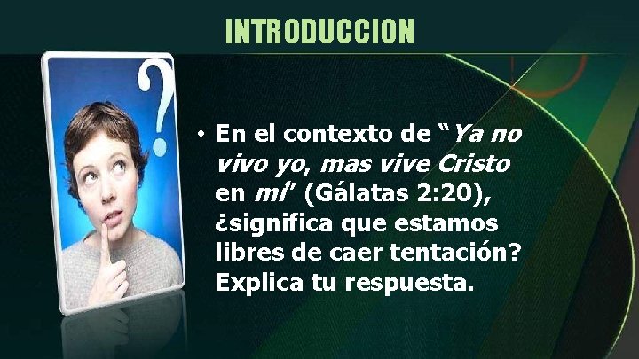 INTRODUCCION • En el contexto de “Ya no vivo yo, mas vive Cristo en