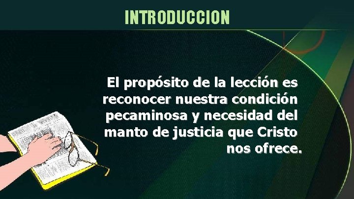 INTRODUCCION El propósito de la lección es reconocer nuestra condición pecaminosa y necesidad del