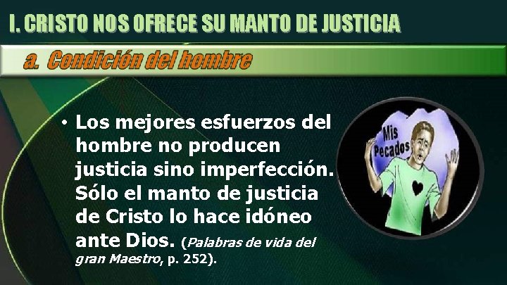 I. CRISTO NOS OFRECE SU MANTO DE JUSTICIA • Los mejores esfuerzos del hombre