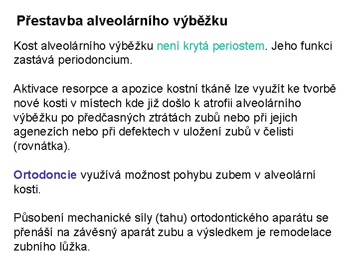 Přestavba alveolárního výběžku Kost alveolárního výběžku není krytá periostem. Jeho funkci zastává periodoncium. Aktivace