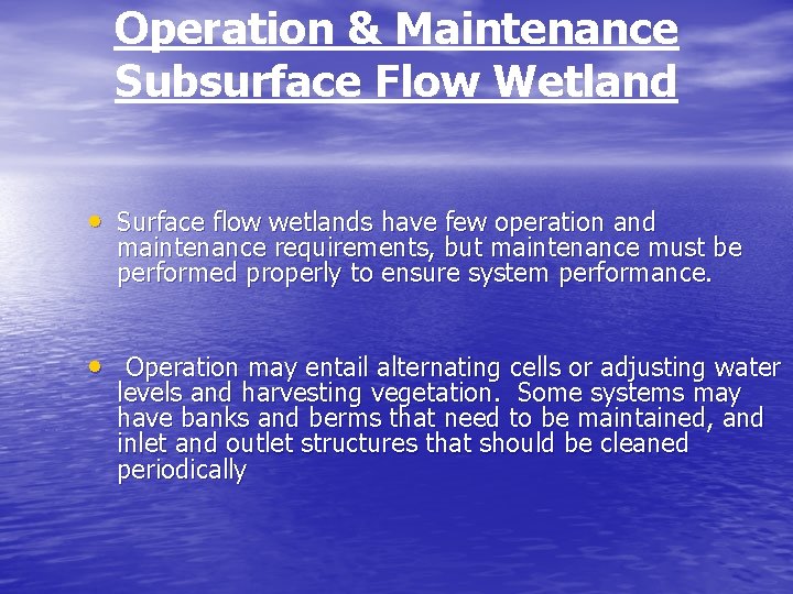 Operation & Maintenance Subsurface Flow Wetland • Surface flow wetlands have few operation and