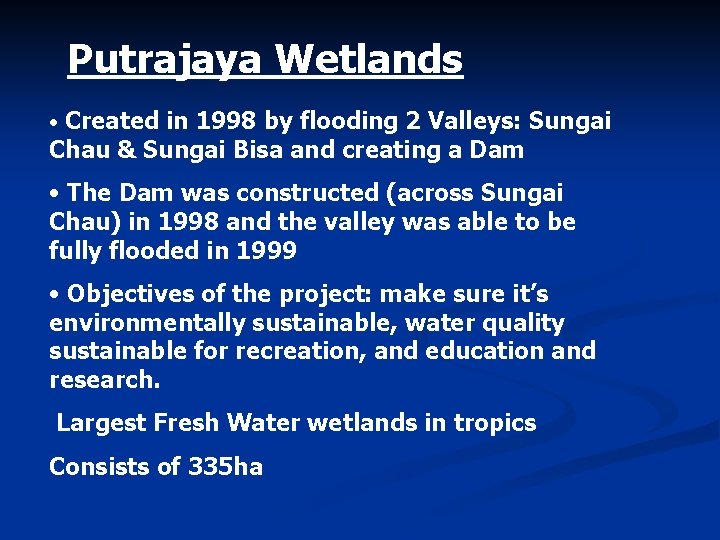 Putrajaya Wetlands • Created in 1998 by flooding 2 Valleys: Sungai Chau & Sungai