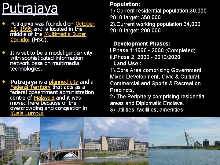 Putrajaya • Putrajaya was founded on October 19, 1995 and is located in the