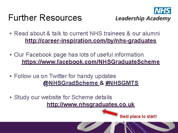 Further Resources • Read about & talk to current NHS trainees & our alumni
