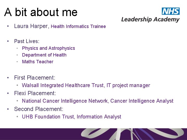 A bit about me • Laura Harper, Health Informatics Trainee • Past Lives: •