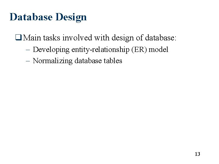 Database Design q Main tasks involved with design of database: – Developing entity-relationship (ER) Database Design q Main tasks involved with design of database: – Developing entity-relationship (ER)