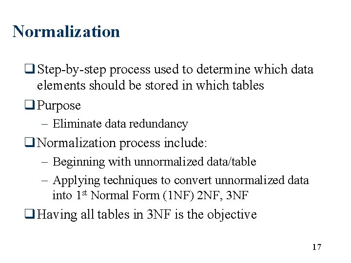 Normalization q Step-by-step process used to determine which data elements should be stored in Normalization q Step-by-step process used to determine which data elements should be stored in
