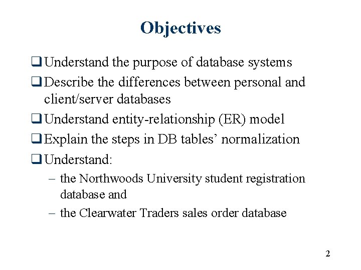 Objectives q Understand the purpose of database systems q Describe the differences between personal Objectives q Understand the purpose of database systems q Describe the differences between personal