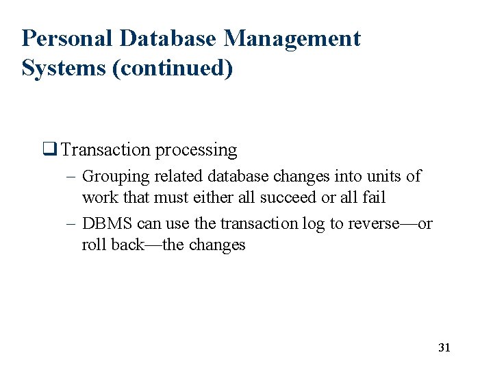 Personal Database Management Systems (continued) q Transaction processing – Grouping related database changes into Personal Database Management Systems (continued) q Transaction processing – Grouping related database changes into