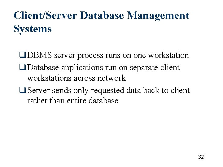 Client/Server Database Management Systems q DBMS server process runs on one workstation q Database Client/Server Database Management Systems q DBMS server process runs on one workstation q Database