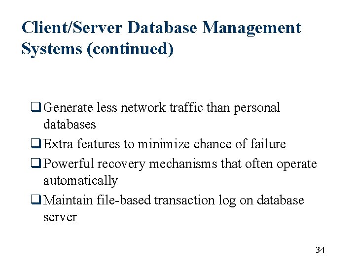 Client/Server Database Management Systems (continued) q Generate less network traffic than personal databases q Client/Server Database Management Systems (continued) q Generate less network traffic than personal databases q