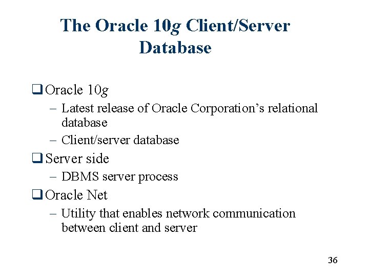 The Oracle 10 g Client/Server Database q Oracle 10 g – Latest release of The Oracle 10 g Client/Server Database q Oracle 10 g – Latest release of