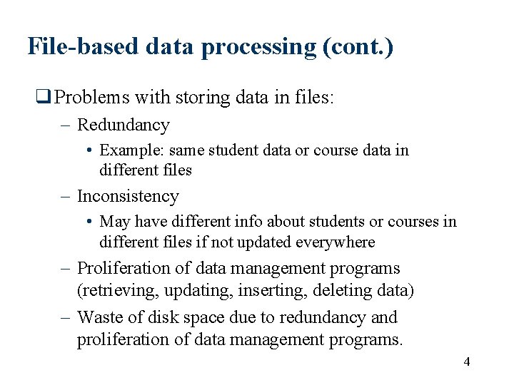 File-based data processing (cont. ) q Problems with storing data in files: – Redundancy File-based data processing (cont. ) q Problems with storing data in files: – Redundancy