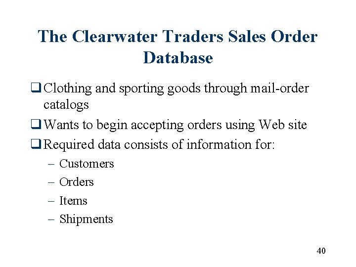 The Clearwater Traders Sales Order Database q Clothing and sporting goods through mail-order catalogs The Clearwater Traders Sales Order Database q Clothing and sporting goods through mail-order catalogs