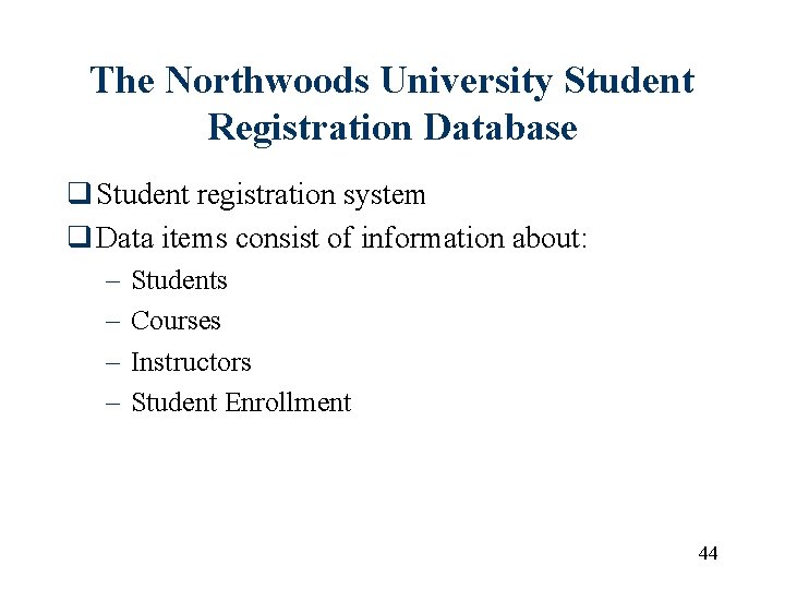 The Northwoods University Student Registration Database q Student registration system q Data items consist The Northwoods University Student Registration Database q Student registration system q Data items consist