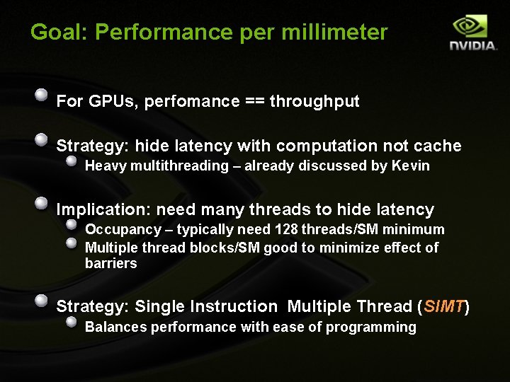 Goal: Performance per millimeter For GPUs, perfomance == throughput Strategy: hide latency with computation