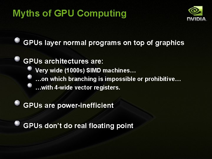 Myths of GPU Computing GPUs layer normal programs on top of graphics GPUs architectures