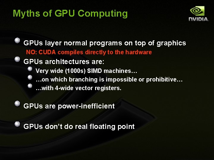 Myths of GPU Computing GPUs layer normal programs on top of graphics NO: CUDA