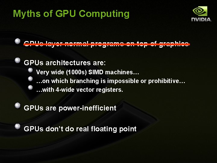 Myths of GPU Computing GPUs layer normal programs on top of graphics GPUs architectures