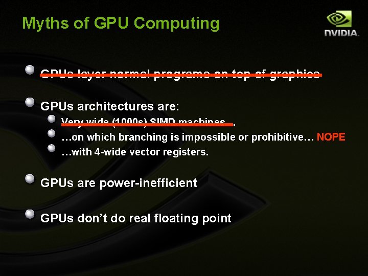 Myths of GPU Computing GPUs layer normal programs on top of graphics GPUs architectures