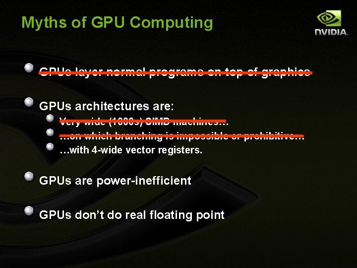 Myths of GPU Computing GPUs layer normal programs on top of graphics GPUs architectures