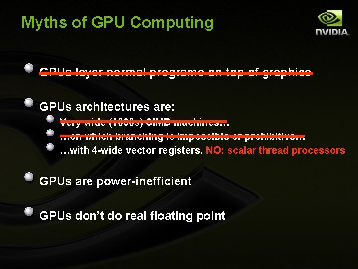 Myths of GPU Computing GPUs layer normal programs on top of graphics GPUs architectures