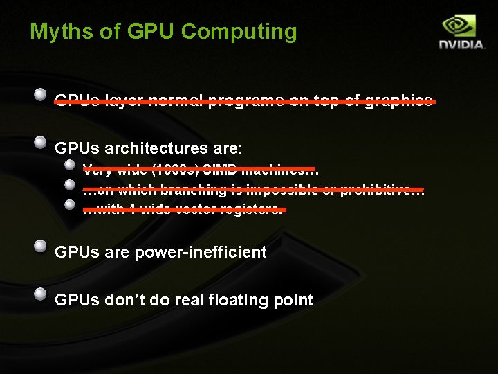 Myths of GPU Computing GPUs layer normal programs on top of graphics GPUs architectures