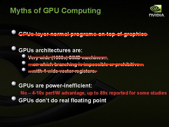 Myths of GPU Computing GPUs layer normal programs on top of graphics GPUs architectures