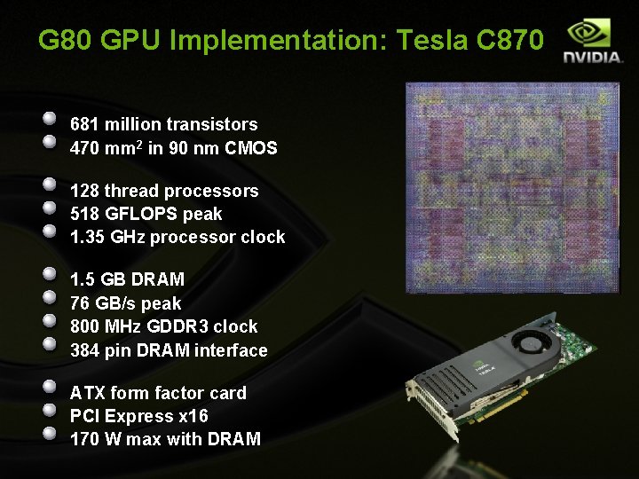 G 80 GPU Implementation: Tesla C 870 681 million transistors 470 mm 2 in