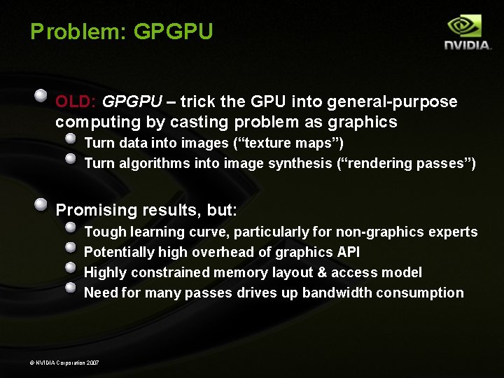 Problem: GPGPU OLD: GPGPU – trick the GPU into general-purpose computing by casting problem