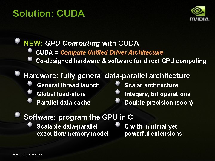 Solution: CUDA NEW: GPU Computing with CUDA = Compute Unified Driver Architecture Co-designed hardware