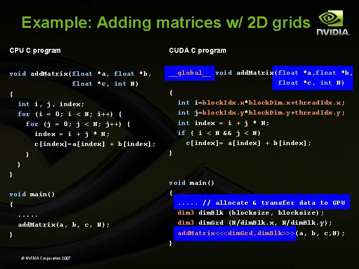 Example: Adding matrices w/ 2 D grids CPU C program CUDA C program void