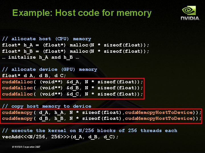 Example: Host code for memory // allocate host (CPU) memory float* h_A = (float*)