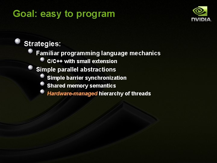 Goal: easy to program Strategies: Familiar programming language mechanics C/C++ with small extension Simple
