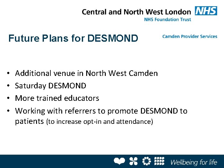 Future Plans for DESMOND • • Additional venue in North West Camden Saturday DESMOND