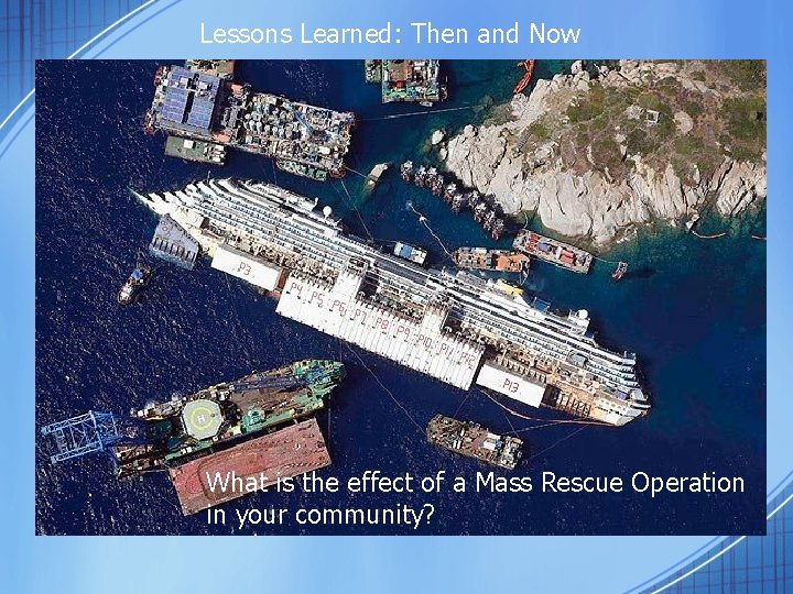 Lessons Learned: Then and Now What is the effect of a Mass Rescue Operation