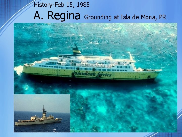 History-Feb 15, 1985 A. Regina Grounding at Isla de Mona, PR 