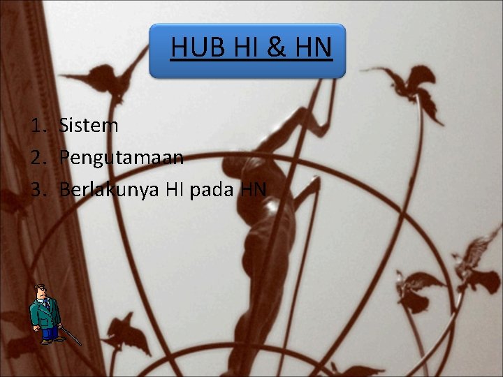 HUB HI & HN 1. Sistem 2. Pengutamaan 3. Berlakunya HI pada HN 