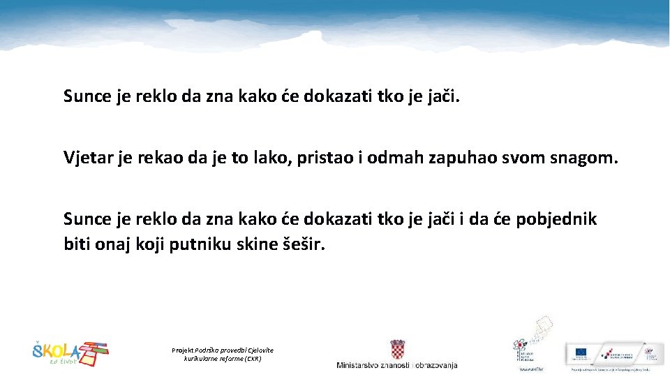 Sunce je reklo da zna kako će dokazati tko je jači. Vjetar je rekao