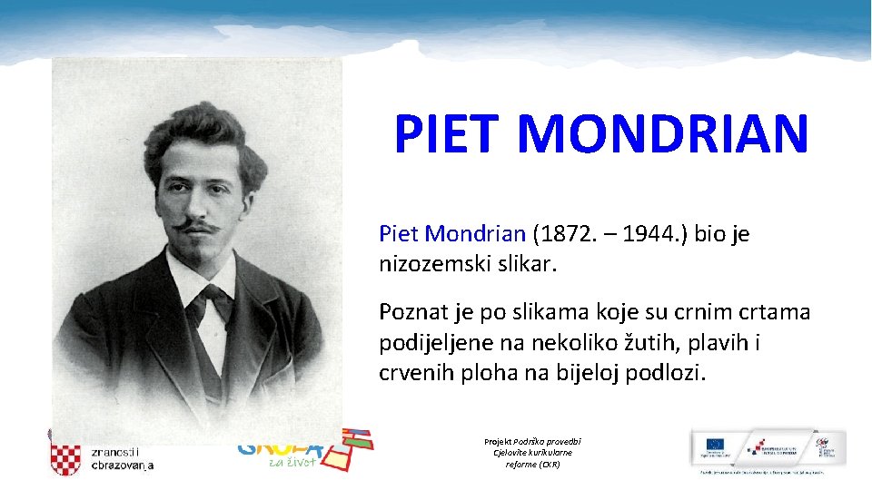 PIET MONDRIAN Piet Mondrian (1872. – 1944. ) bio je nizozemski slikar. Poznat je