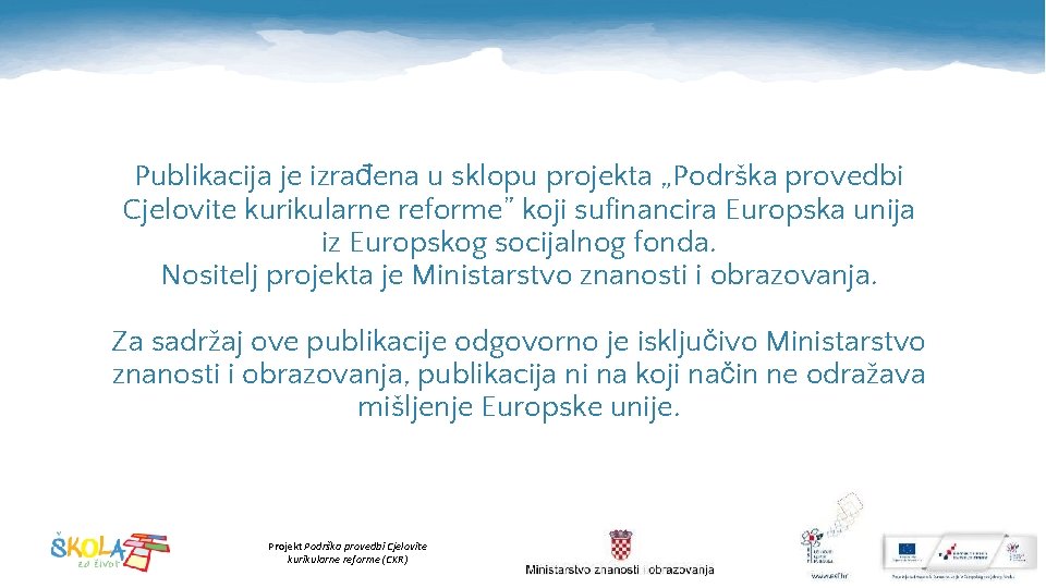 Publikacija je izrađena u sklopu projekta „Podrška provedbi Cjelovite kurikularne reforme” koji sufinancira Europska