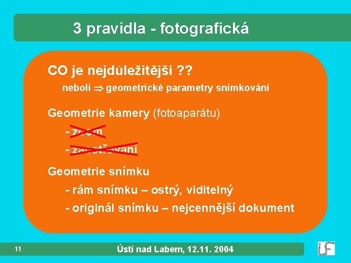 3 pravidla - fotografická CO je nejdůležitější ? ? neboli geometrické parametry snímkování Geometrie