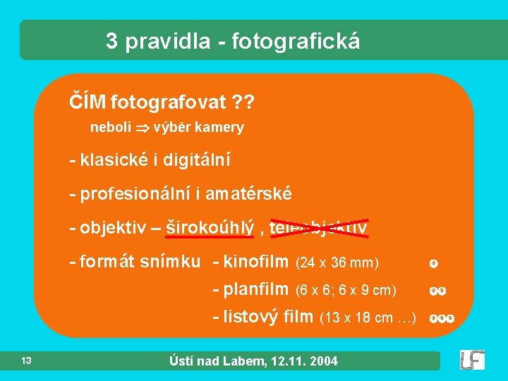 3 pravidla - fotografická ČÍM fotografovat ? ? neboli výběr kamery - klasické i