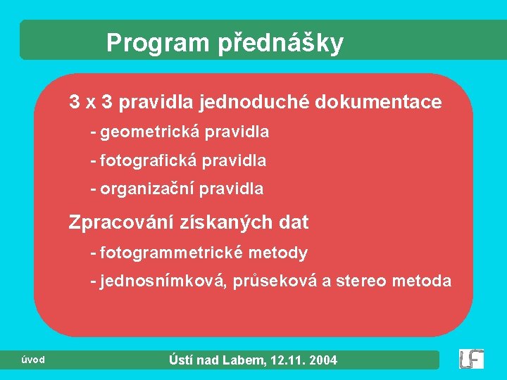 Program přednášky 3 x 3 pravidla jednoduché dokumentace - geometrická pravidla - fotografická pravidla