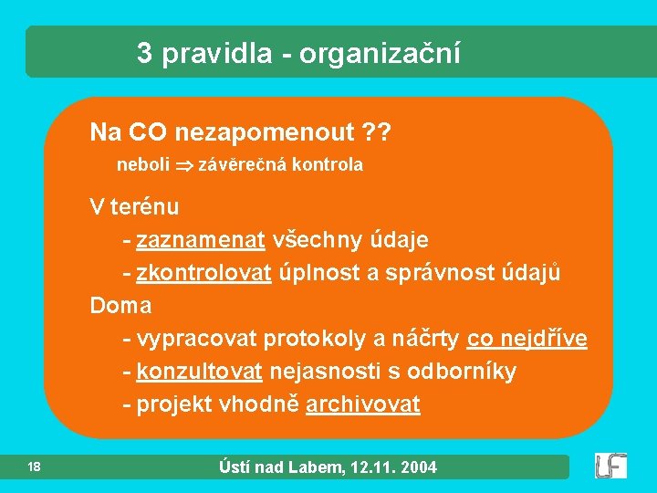 3 pravidla - organizační Na CO nezapomenout ? ? neboli závěrečná kontrola V terénu