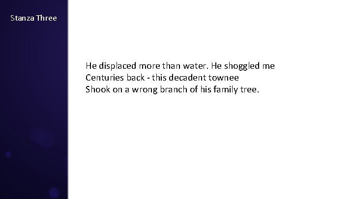 Stanza Three He displaced more than water. He shoggled me Centuries back - this Stanza Three He displaced more than water. He shoggled me Centuries back - this