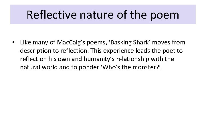 Reflective nature of the poem • Like many of Mac. Caig’s poems, ‘Basking Shark’ Reflective nature of the poem • Like many of Mac. Caig’s poems, ‘Basking Shark’