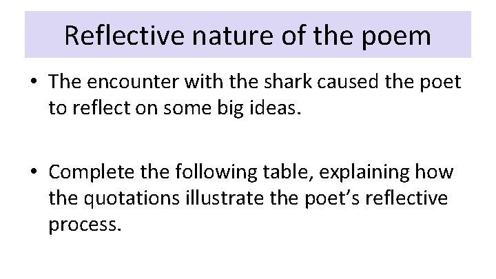 Reflective nature of the poem • The encounter with the shark caused the poet Reflective nature of the poem • The encounter with the shark caused the poet