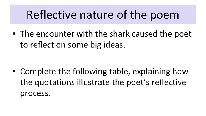 Reflective nature of the poem • The encounter with the shark caused the poet